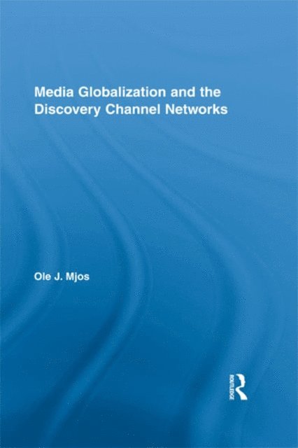 Ole J. Mjos - Media Globalization and the Discovery Channel Networks, E-bok