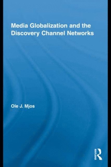 Ole J. Mjos - Media Globalization and the Discovery Channel Networks, E-bok