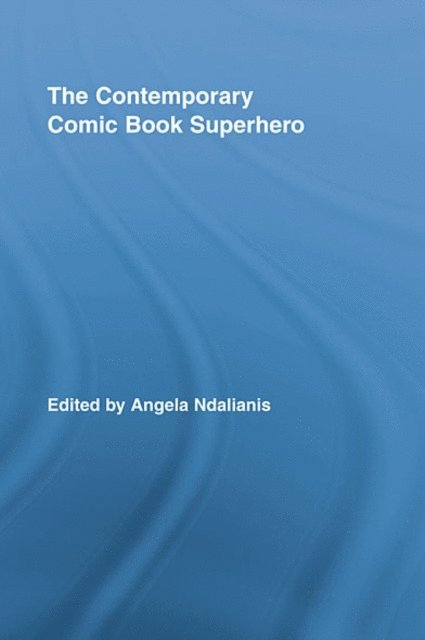 Angela Ndalianis - Contemporary Comic Book Superhero, E-bok