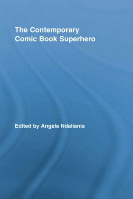 Angela Ndalianis - Contemporary Comic Book Superhero, E-bok