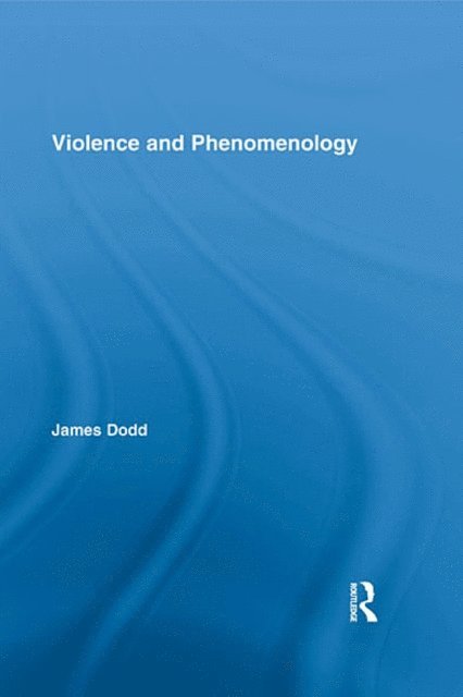 James Dodd - Violence and Phenomenology, E-bok
