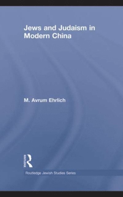 M. Avrum Ehrlich - Jews and Judaism in Modern China, E-bok