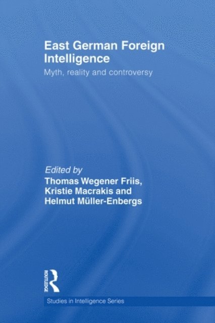 Helmut Muller-Enbergs, Thomas Wegener Friis, Kristie Macrakis - East German Foreign Intelligence, E-bok