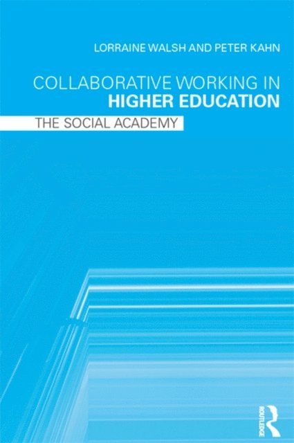 Peter Kahn, Lorraine Walsh - Collaborative Working in Higher Education, E-bok