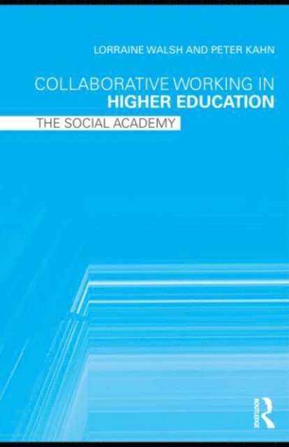 Peter Kahn, Lorraine Walsh - Collaborative Working in Higher Education, E-bok
