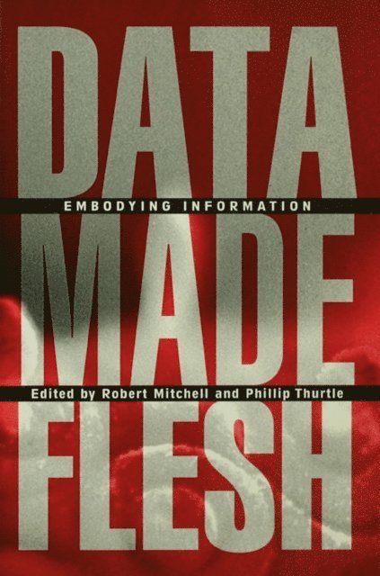 Phillip Thurtle, Robert Mitchell - Data Made Flesh, E-bok