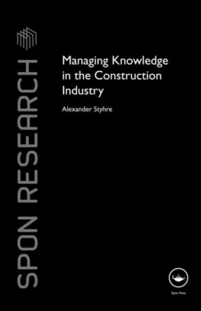 Alexander Styhre - Managing Knowledge in the Construction Industry, E-bok