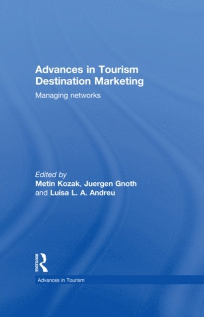 Luisa L.A Andreu, Juergen Gnoth, Metin Kozak - Advances in Tourism Destination Marketing, E-bok