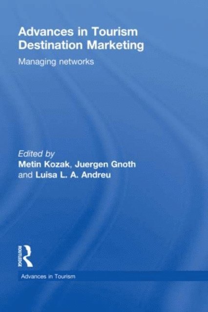 Luisa L.A Andreu, Juergen Gnoth, Metin Kozak - Advances in Tourism Destination Marketing, E-bok