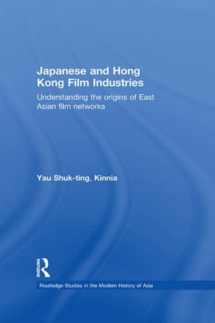 Kinnia Yau Shuk-ting - Japanese and Hong Kong Film Industries, E-bok