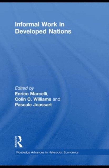 Pascale Joassart, Colin C. Williams, Enrico Marcelli - Informal Work in Developed Nations, E-bok
