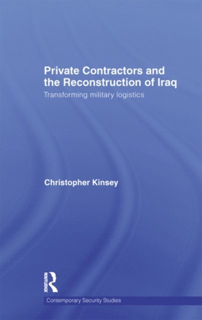 Christopher Kinsey - Private Contractors and the Reconstruction of Iraq, E-bok