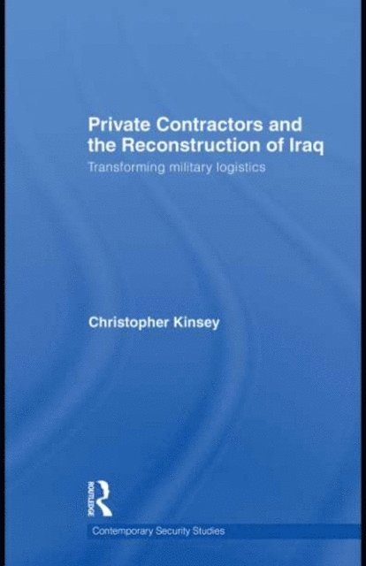 Christopher Kinsey - Private Contractors and the Reconstruction of Iraq, E-bok