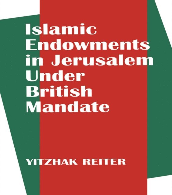 Yitzhak Reiter - Islamic Endowments in Jerusalem Under British Mandate, E-bok