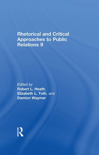 Damion Waymer, Elizabeth L. Toth, Robert L. Heath - Rhetorical and Critical Approaches to Public Relations II, E-bok