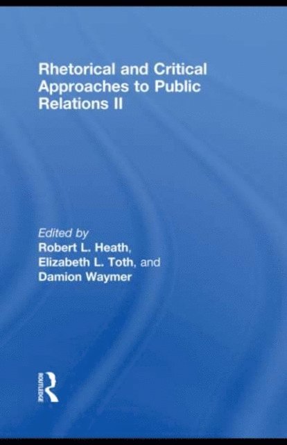 Damion Waymer, Elizabeth L. Toth, Robert L. Heath - Rhetorical and Critical Approaches to Public Relations II, E-bok