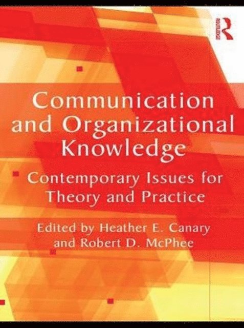 Robert D. McPhee, Heather E. Canary - Communication and Organizational Knowledge, E-bok