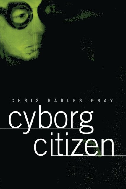 Chris Hables Gray - Cyborg Citizen, E-bok