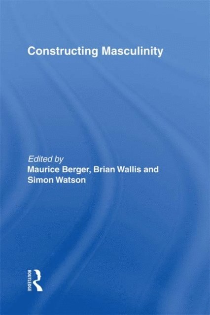 Simon Watson, Brian Wallis, Maurice Berger - Constructing Masculinity, E-bok