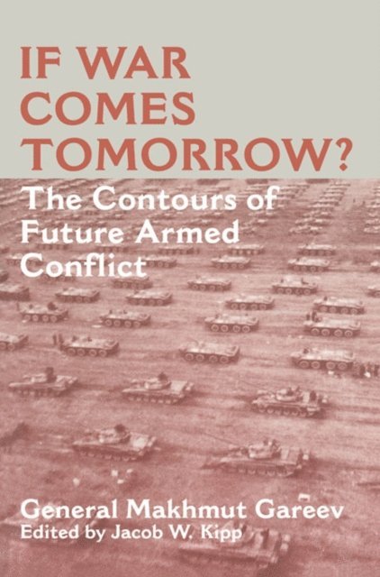 General Makhmut Akhmetovich Gareev, Jacob W. Kipp - If War Comes Tomorrow?, E-bok