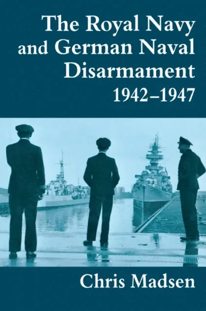 Chris Madsen - Royal Navy and German Naval Disarmament 1942-1947, E-bok. Tillgänglighet: Lägg i varukorg