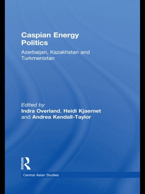 Andrea Kendall-Taylor, Heidi Kjaernet, Indra Overland - Caspian Energy Politics, E-bok