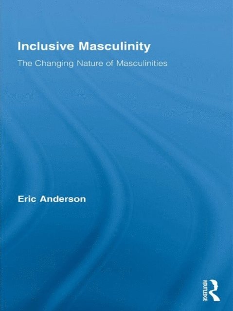 Eric Anderson - Inclusive Masculinity, E-bok
