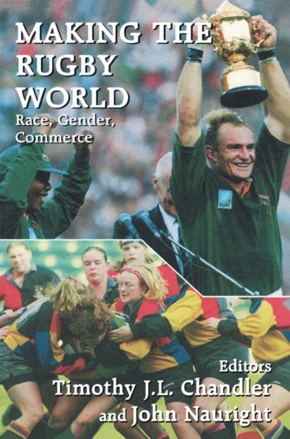 John Nauright, Timothy J.L. Chandler - Making the Rugby World, E-bok