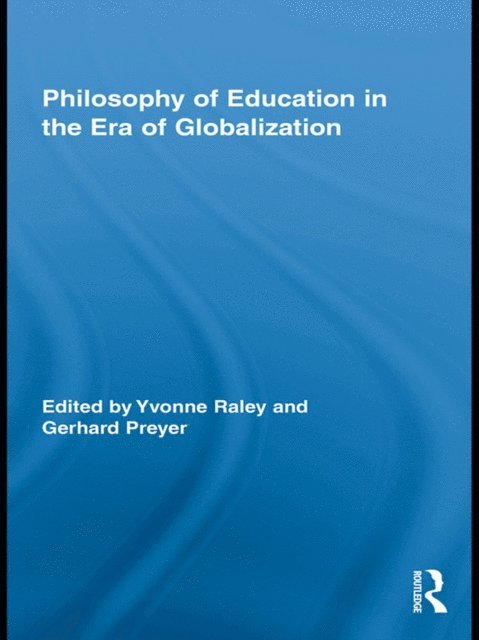 Gerhard Preyer, Yvonne Raley - Philosophy of Education in the Era of Globalization, E-bok