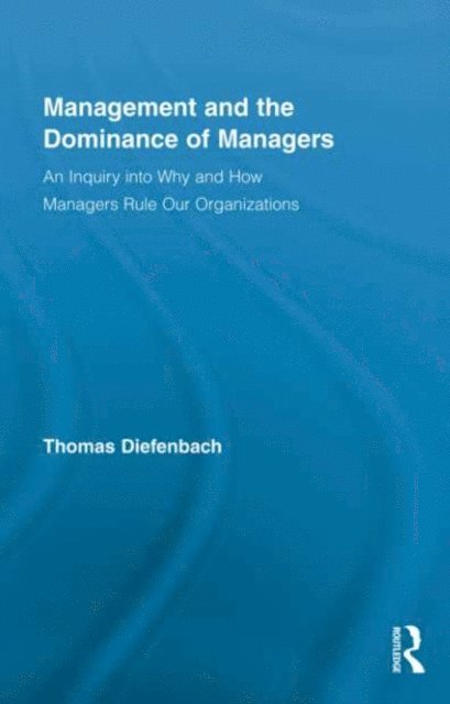 Thomas Diefenbach - Management and the Dominance of Managers, E-bok