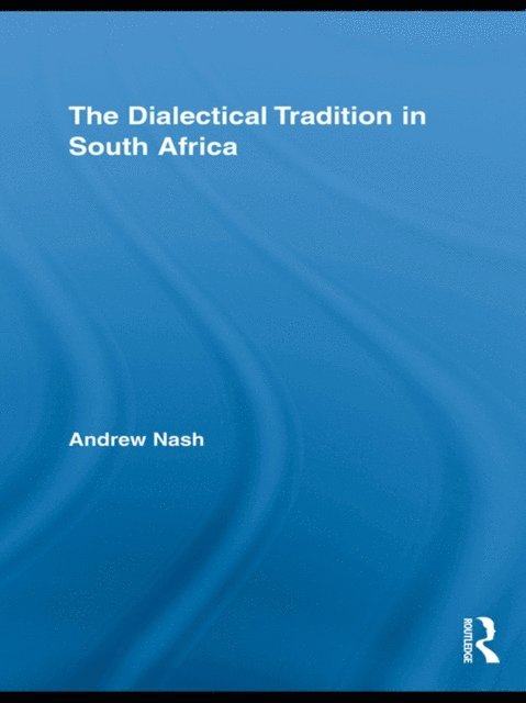 Andrew Nash - Dialectical Tradition in South Africa, E-bok
