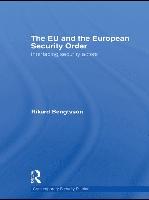 Rikard Bengtsson - EU and the European Security Order, E-bok