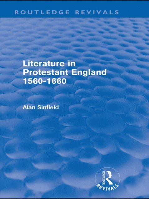Alan Sinfield - Literature in Protestant England, 1560-1660 (Routledge Revivals), E-bok