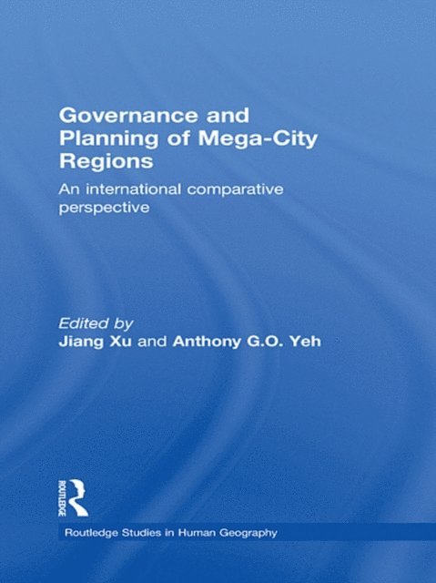 Anthony Yeh, Jiang Xu - Governance and Planning of Mega-City Regions, E-bok