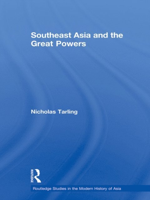Nicholas Tarling - Southeast Asia and the Great Powers, E-bok