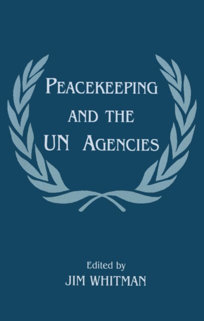 Jim Whitman - Peacekeeping and the UN Agencies, E-bok