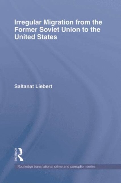 Saltanat Liebert - Irregular Migration from the Former Soviet Union to the United States, E-bok