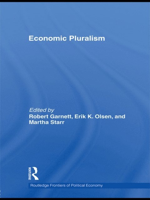 Martha Starr, Erik Olsen, Robert F Garnett Jr - Economic Pluralism, E-bok