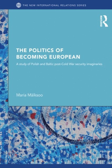 Maria Malksoo - Politics of Becoming European, E-bok