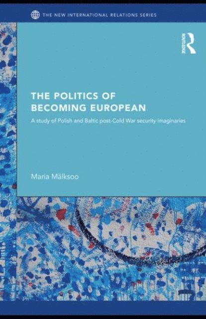 Maria Malksoo - Politics of Becoming European, E-bok