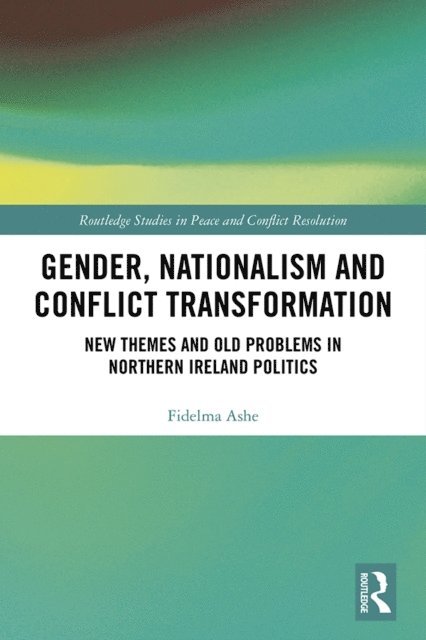Fidelma Ashe - Gender, Nationalism and Conflict Transformation, E-bok