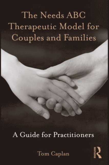 Tom Caplan - Needs ABC Therapeutic Model for Couples and Families, E-bok