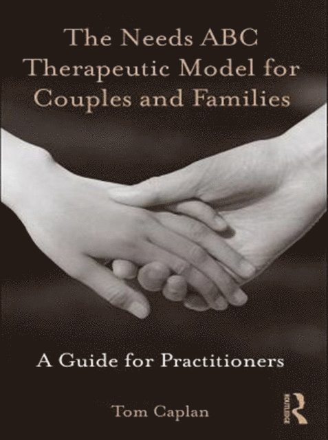 Tom Caplan - Needs ABC Therapeutic Model for Couples and Families, E-bok