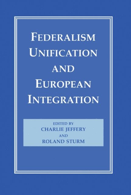Roland Sturm, Charlie Jeffery - Federalism, Unification and European Integration, E-bok