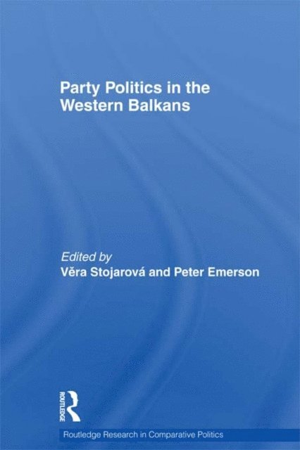 Peter Emerson, Vera Stojarova - Party Politics in the Western Balkans, E-bok