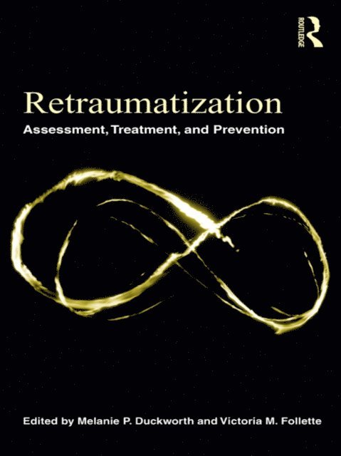Victoria M. Follette, Melanie P. Duckworth - Retraumatization, E-bok