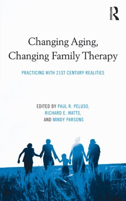 Mindy Parsons, Richard E. Watts, Paul R. Peluso - Changing Aging, Changing Family Therapy, E-bok
