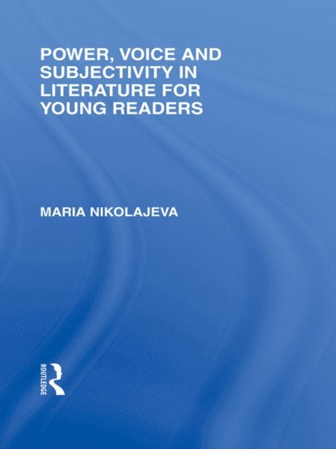 Maria Nikolajeva - Power, Voice and Subjectivity in Literature for Young Readers, E-bok