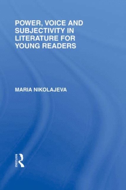 Maria Nikolajeva - Power, Voice and Subjectivity in Literature for Young Readers, E-bok