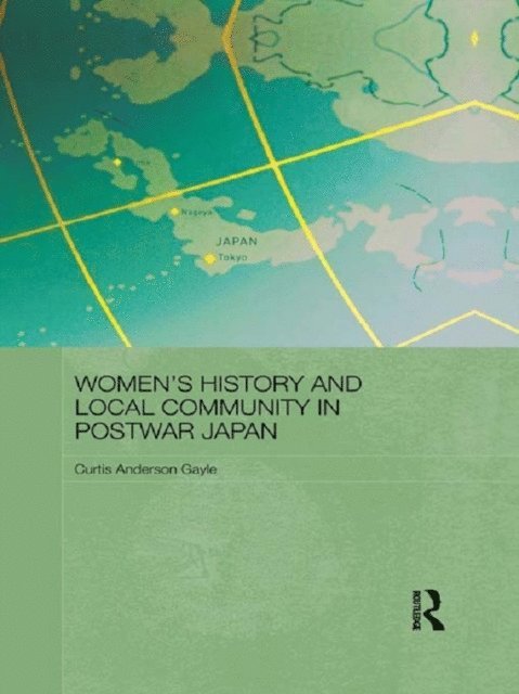 Curtis Anderson Gayle - Women's History and Local Community in Postwar Japan, E-bok